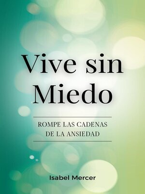 cover image of Vive Sin Miedo--Rompe Las Cadenas De La Ansiedad